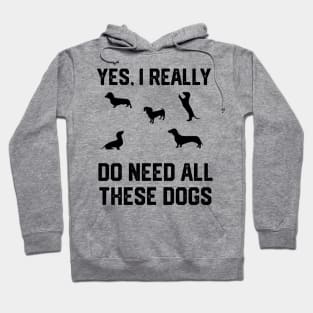 Dachshund yes, i really do need all these dogs Hoodie